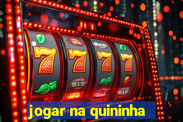 jogar na quininha